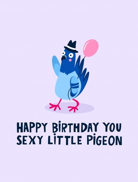 Happy Birthday Sexy Little Pigeon